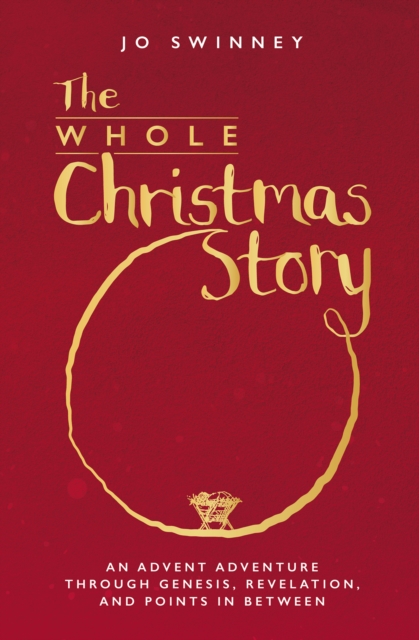 The Whole Christmas Story : An Advent adventure through Genesis, Revelation, and points in between, Paperback / softback Book