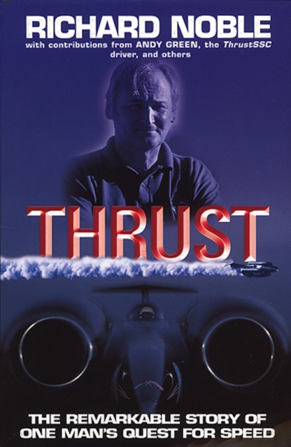 Thrust: The Remarkable Story Of One Man's Quest For Speed, Paperback / softback Book