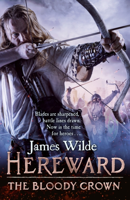 Hereward: The Bloody Crown : (The Hereward Chronicles: book 6): The climactic final novel in the James Wilde’s bestselling historical series, Paperback / softback Book