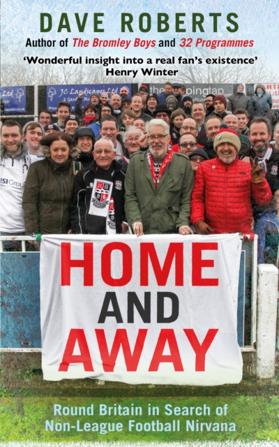 Home and Away : Round Britain in Search of Non-League Football Nirvana, Paperback / softback Book