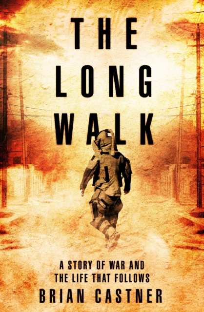 The Long Walk : A Story of War and the Life That Follows, Hardback Book