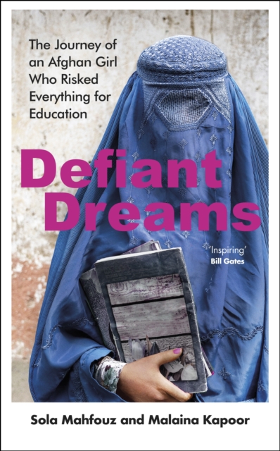 Defiant Dreams : The Journey of an Afghan Girl Who Risked Everything for Education, Hardback Book