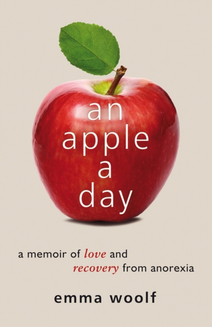 An Apple a Day : A Memoir of Love and Recovery from Anorexia, EPUB eBook