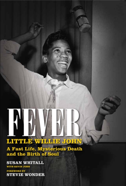 Fever: Little Willie John's Fast Life, Mysterious Death, and the Birth of Soul, EPUB eBook