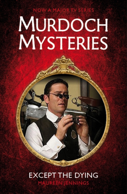 Murdoch Mysteries - Except the Dying, Paperback / softback Book