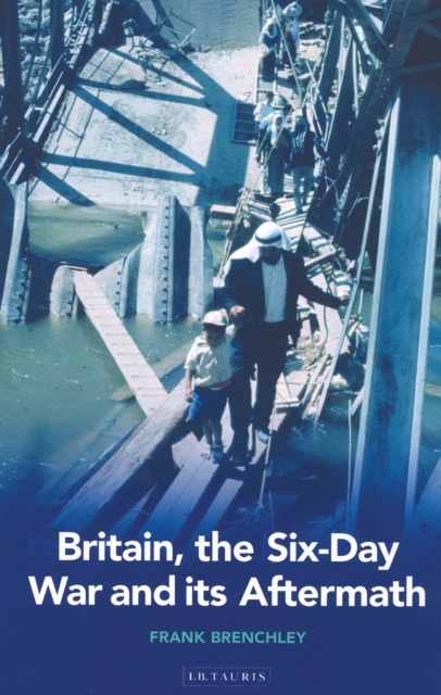 Britain, the Six-day War and Its Aftermath, PDF eBook