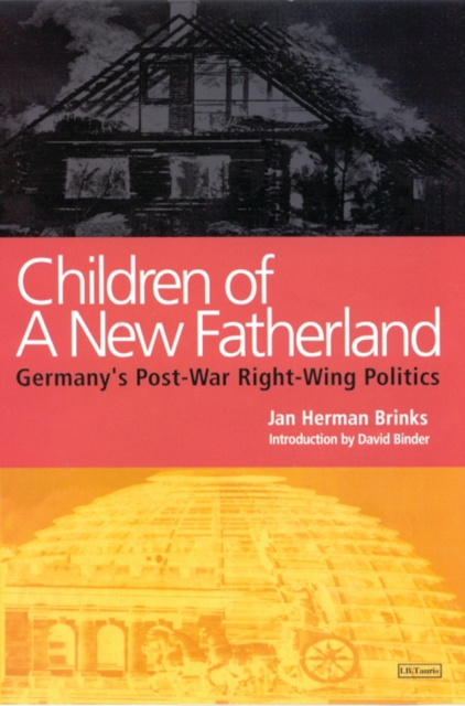 Children of a New Fatherland : Germany'S Post-War Right Wing Politics, PDF eBook