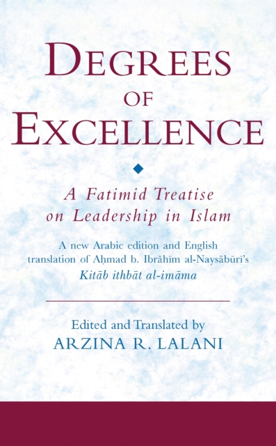 Degrees of Excellence : A Fatimid Treatise on Leadership in Islam, PDF eBook