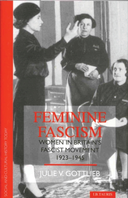Feminine Fascism : Women in Britain's Fascist Movement, PDF eBook