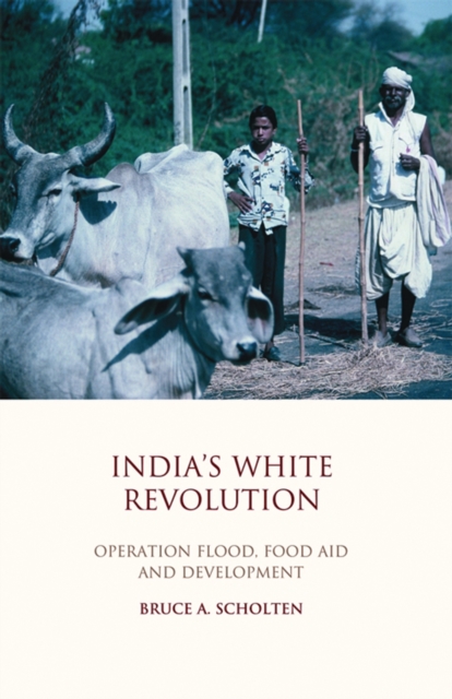 India's White Revolution : Operation Flood, Food Aid and Development, PDF eBook