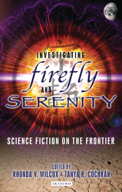 Investigating Firefly and Serenity : Science Fiction on the Frontier, PDF eBook