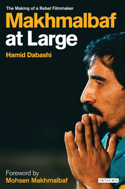 Makhmalbaf at Large : The Making of a Rebel Filmmaker, PDF eBook