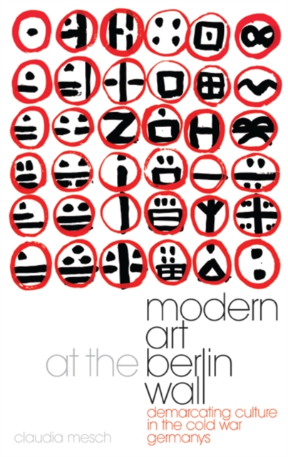 Modern Art at the Berlin Wall : Demarcating Culture in the Cold War Germanys, PDF eBook