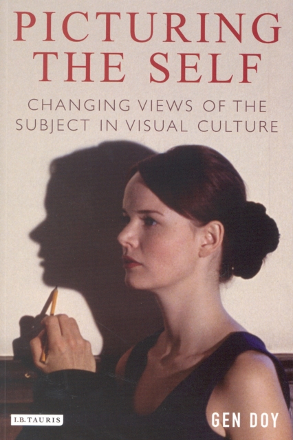 Picturing the Self : Changing Views of the Subject in Visual Culture, PDF eBook