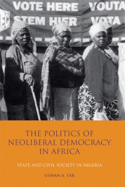 The Politics of Neoliberal Democracy in Africa : State and Civil Society in Nigeria, PDF eBook