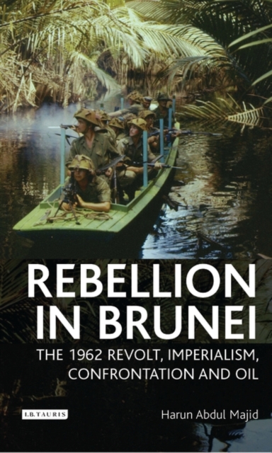 Rebellion in Brunei : The 1962 Revolt, Imperialism, Confrontation and Oil, PDF eBook
