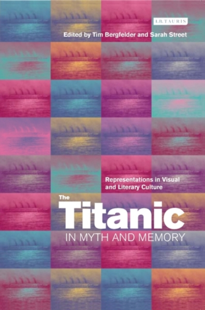 The Titanic in Myth and Memory : Representations in Visual and Literary Culture, PDF eBook