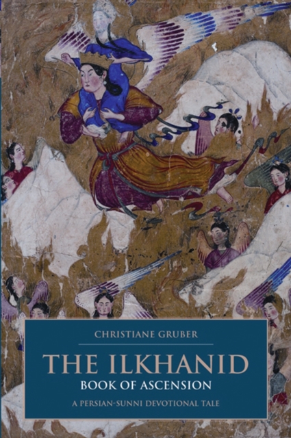 The Ilkhanid Book of Ascension : A Persian-Sunni Devotional Tale, PDF eBook