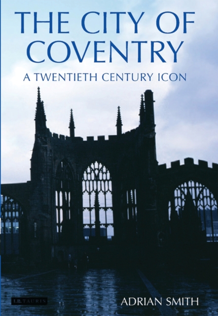 The City of Coventry : A Twentieth Century Icon, PDF eBook