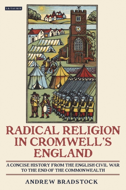 Radical Religion in Cromwell's England : A Concise History from the English Civil War to the End of the Commonwealth, PDF eBook