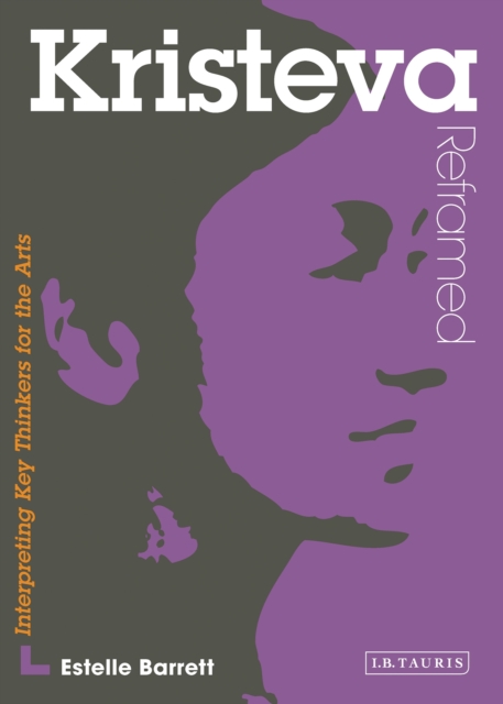 Kristeva Reframed : Interpreting Key Thinkers for the Arts, PDF eBook