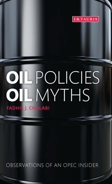 Oil Policies, Oil Myths : Observations of an OPEC Insider, PDF eBook
