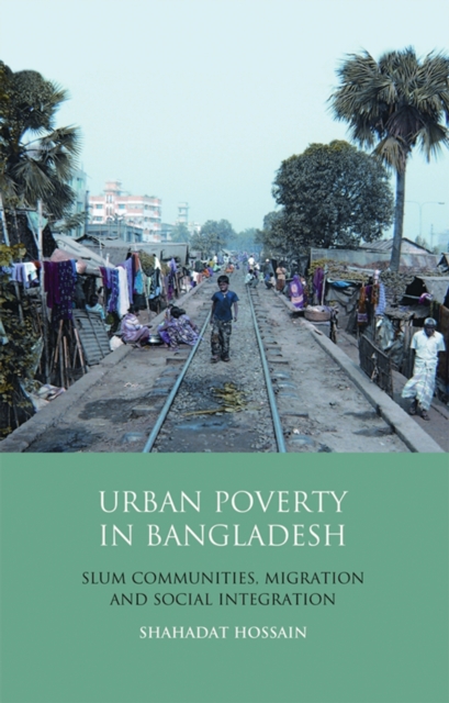 Urban Poverty in Bangladesh : Slum Communities, Migration and Social Integration, PDF eBook