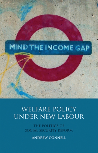 Welfare Policy Under New Labour : The Politics of Social Security Reform, PDF eBook