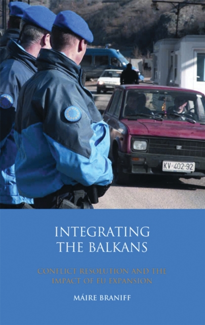 Integrating the Balkans : Conflict Resolution and the Impact of EU Expansion, PDF eBook