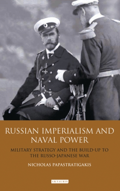Russian Imperialism and Naval Power : Military Strategy and the Build-Up to the Russo-Japanese War, PDF eBook