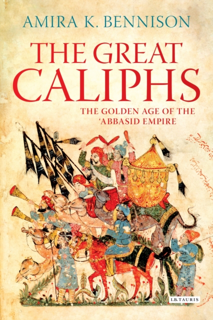 The Great Caliphs : The Golden Age of the 'Abbasid Empire, PDF eBook