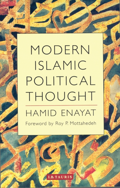 Modern Islamic Political Thought : The Response of the Shi‘i and Sunni Muslims to the Twentieth Century, PDF eBook