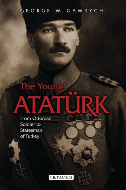 The Young Ataturk : From Ottoman Soldier to Statesman of Turkey, PDF eBook