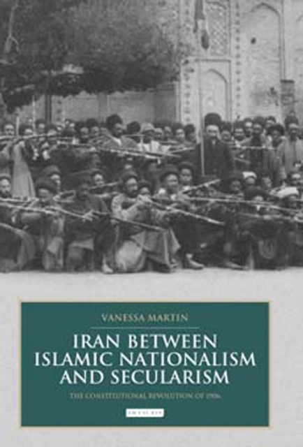 Iran between Islamic Nationalism and Secularism : The Constitutional Revolution of 1906, PDF eBook
