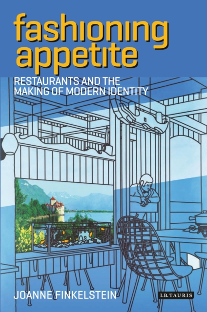 Fashioning Appetite : Restaurants and the Making of Modern Identity, PDF eBook