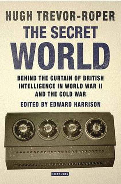 The Secret World : Behind the Curtain of British Intelligence in World War II and the Cold War, PDF eBook