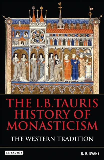 The I.B.Tauris History of Monasticism : The Western Tradition, PDF eBook