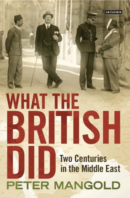 What the British Did : Two Centuries in the Middle East, PDF eBook