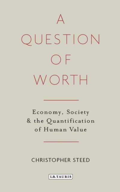 A Question of Worth : Economy, Society and the Quantification of Human Value, PDF eBook