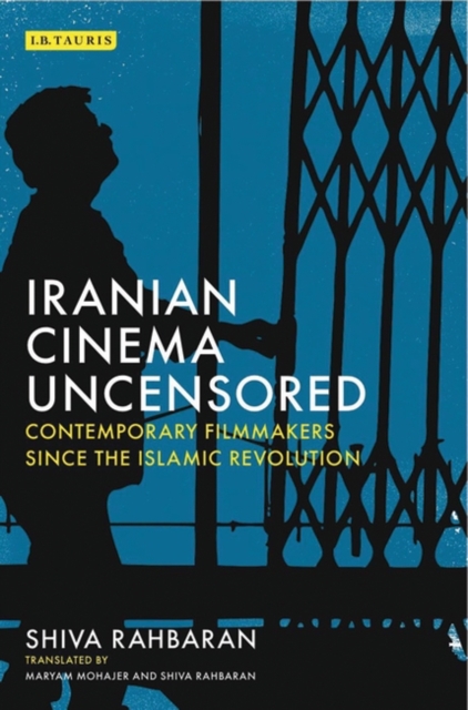 Iranian Cinema Uncensored : Contemporary Film-Makers Since the Islamic Revolution, PDF eBook