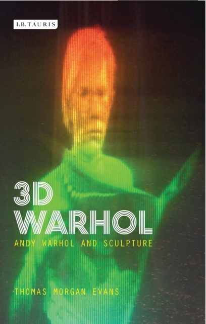 3D Warhol : Andy Warhol and Sculpture, EPUB eBook