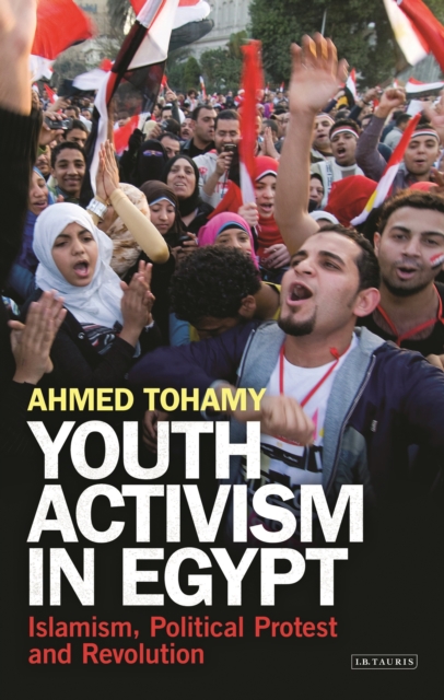 Youth Activism in Egypt : Islamism, Political Protest and Revolution, EPUB eBook