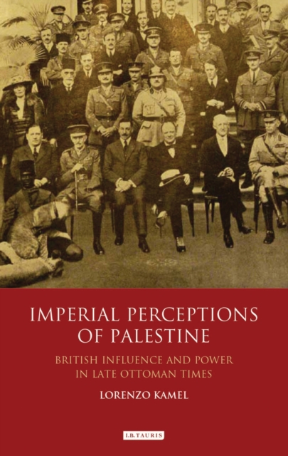 Imperial Perceptions of Palestine : British Influence and Power in Late Ottoman Times, EPUB eBook