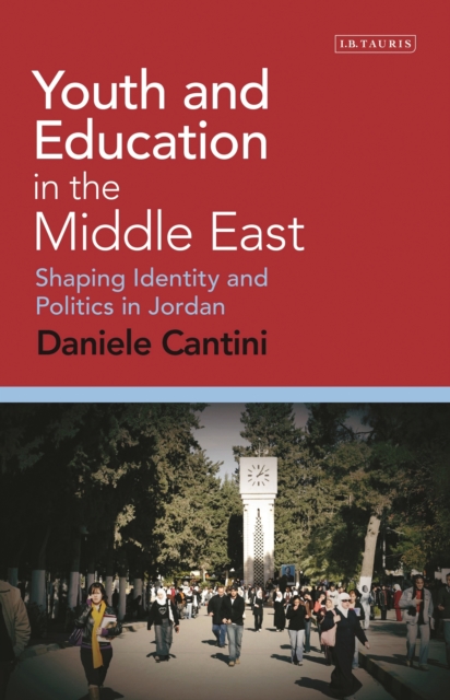 Youth and Education in the Middle East : Shaping Identity and Politics in Jordan, EPUB eBook