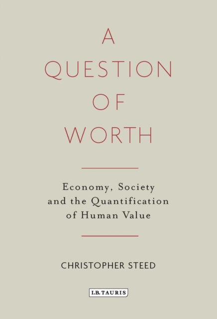 A Question of Worth : Economy, Society and the Quantification of Human Value, EPUB eBook