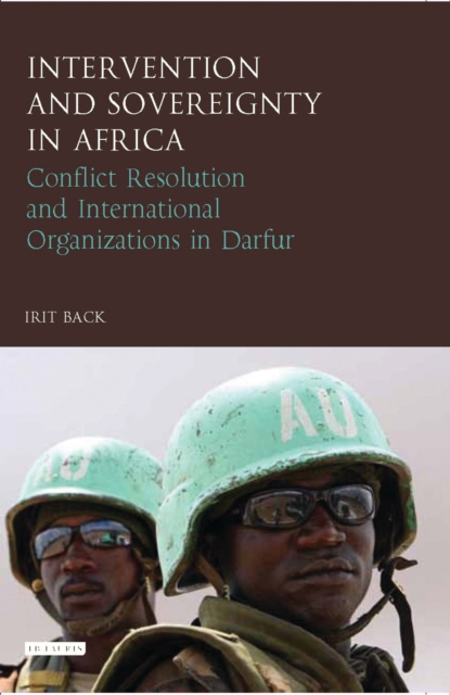 Intervention and Sovereignty in Africa : Conflict Resolution and International Organisations in Darfur, EPUB eBook