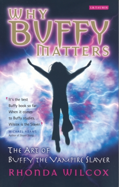 Why Buffy Matters : The Art of Buffy the Vampire Slayer, EPUB eBook