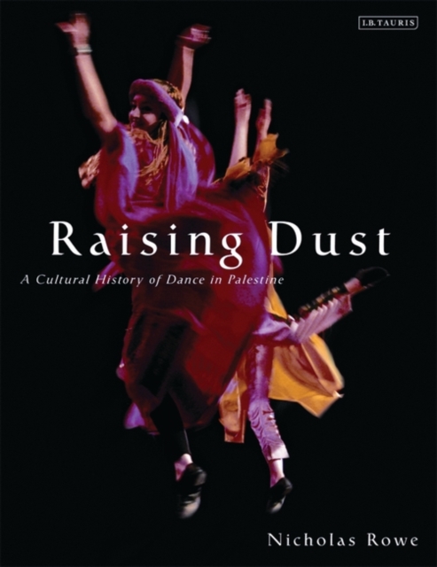 Raising Dust : A Cultural History of Dance in Palestine, EPUB eBook