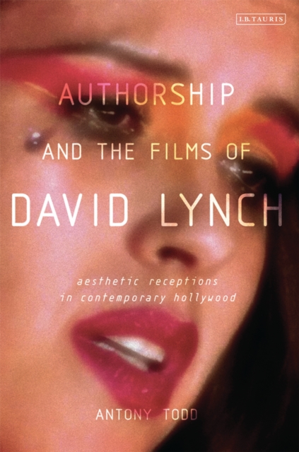Authorship and the Films of David Lynch : Aesthetic Receptions in Contemporary Hollywood, EPUB eBook