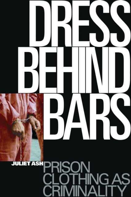 Dress Behind Bars : Prison Clothing as Criminality, EPUB eBook